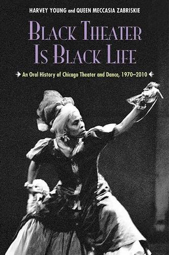 Black Theater Is Black Life – An Oral History of Chicago Theater and Dance, 197…