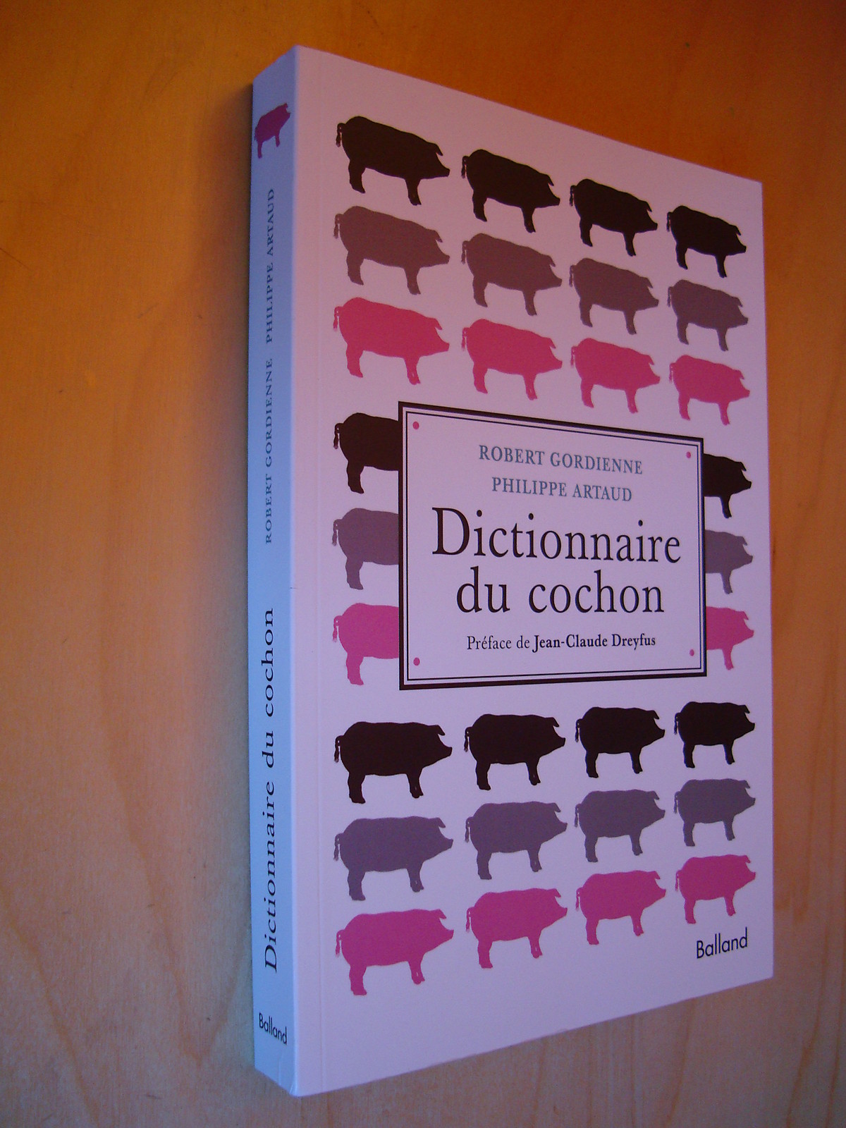 Robert Gordienne Dictionnaire du cochon Préface Jean-Claude Dreyfus 2014 NEUF