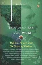 The Thief at the End of the World: Rubber, Power, and the Seeds of Empire - GOOD
