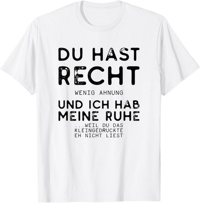 Du hast RIGHT und ich hab meine Ruhe - Sarcasm Sarcastic T-Shirt
