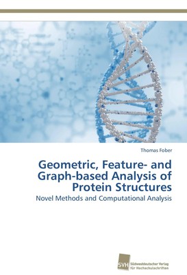 Thomas Fober | Geometric, Feature- and Graph-based Analysis of Protein...