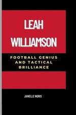 Leah Williamson: Football Genius And Tactical Brilliance by Janelle Noris Paperb