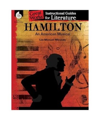 Hamilton: An American Musical: An Instructional Guide for Literature : An Instru