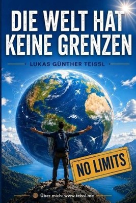 Die Welt hat keine Grenzen: Wie du dein Denken befreist, Chancen weltweit erkenn