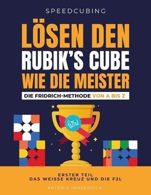 Lsen Den Rubik's Cube Wie Die Meister. Die Fridrich Methode Von a Bis Z.: Erster