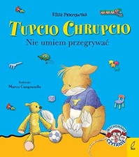 Nie umiem przegrywaÄ Tupcio Chrupcio - Eliza Piotrowska [KSIÄĹťK