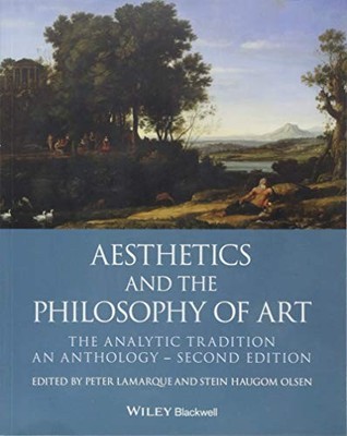 Aesthetics and the Philosophy of Art: The Analytic Tradition, An Anthology by P