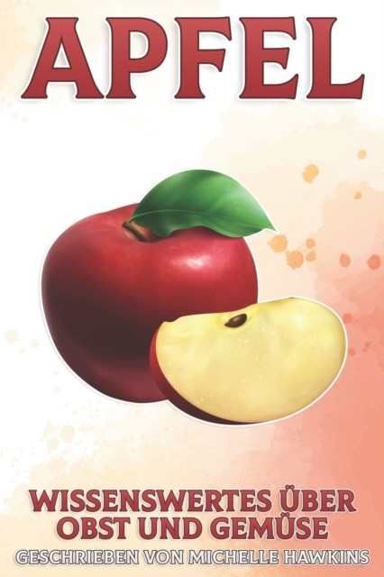 Apfel: Wissenswertes über Obst und Gemüse #39 by Michelle Hawkins PAPERBACK