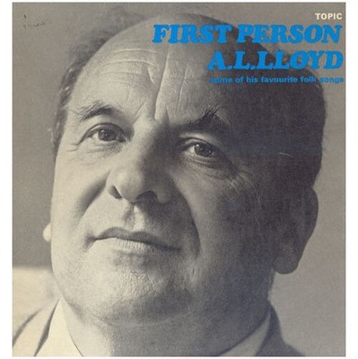 A. L. Lloyd - First Person - Some Of His Favourite Folk Songs