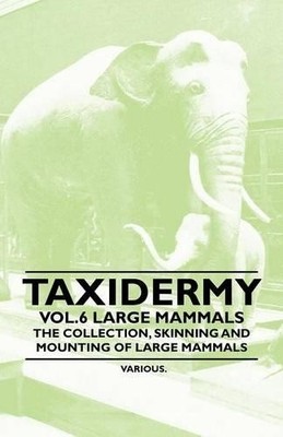 Various Taxidermy Vol.6 Large Mammals - The Collection, Skinning a (Taschenbuch)