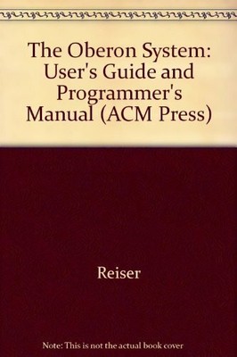 The Oberon System: User Guide And Programmer's Manual (ACM Buch Addison Wesley