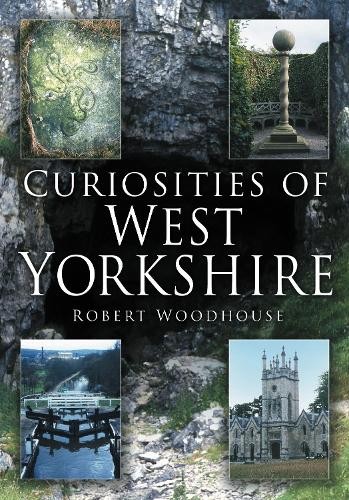Curiosities of West Yorkshire by Robert Woodhouse - 9780750944434
