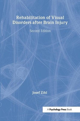 Rehabilitation of Visual Disorders After Brain Injury: 2nd Edition by Josef Zihl