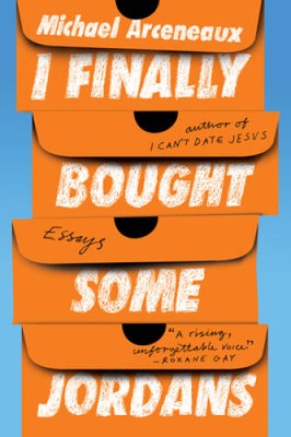 I Finally Bought Some Jordans: Essays - Paperback By Arceneaux, Michael - GOOD