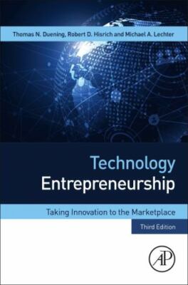 Technology Entrepreneurship Taking Innovation to the Marketplace Duening 3e