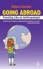Going Abroad: Traveling Like an Anthropologist by Gordon, Rob