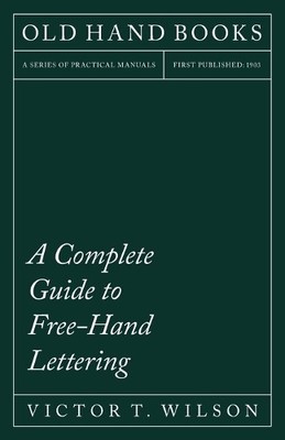 Victor T. Wilso Free-Hand Lettering - Being A Treatise On Plain Le (Taschenbuch)
