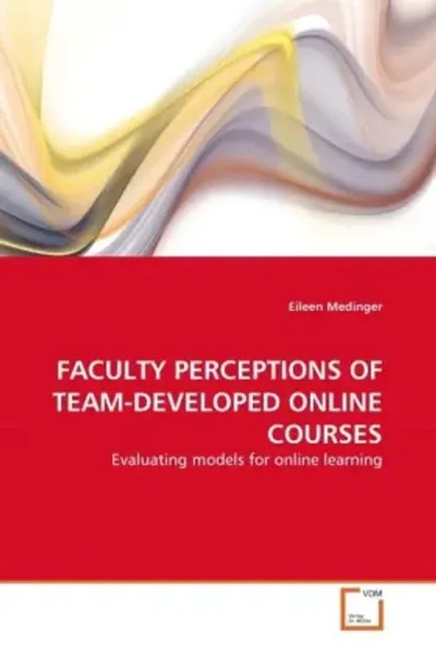 Eileen Medinger | Faculty Perceptions Of TEAM-DEVELOPED Online Courses | Buch-image