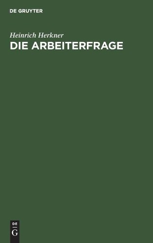 Heinrich Herkner Die Arbeiterfrage (Hardback)