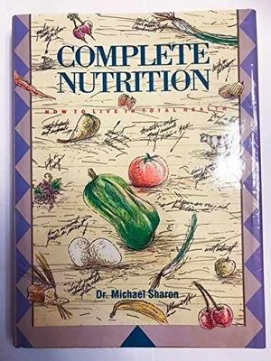 Complete Nutrition: How to Live in - Hardcover, by Sharon Michael - Very Good u
