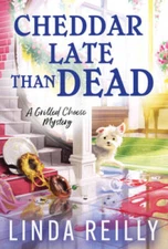 Cheddar Late Than Dead (Grilled Cheese Mysteries, 3) By Reilly, Linda - GOOD