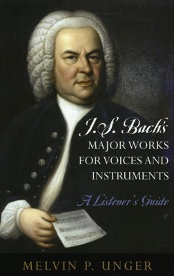 J. S. Bach's Major Works For Voices And Instruments : A Listener's Guide, Pap...