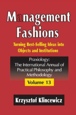 Management Fashions : Turning Bestselling Ideas into Objects and Institutions...