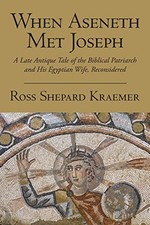 When Aseneth Met Joseph: A Late Antique Tale of. Kraemer<|