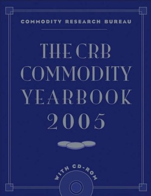 The CRB Commodity Yearbook 2005,Commodity Research Bureau
