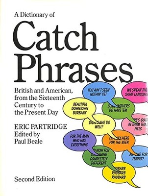 A Dictionary of Catch Phrases: British and American ...