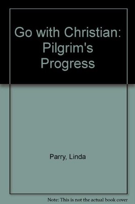 Go with Christian: ''Pilgrim's Progress'',Linda Parry, Alan Parry
