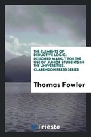 Thomas Fowler | The Elements Of Deductive Logic | Taschenbuch | Englisch (2017)