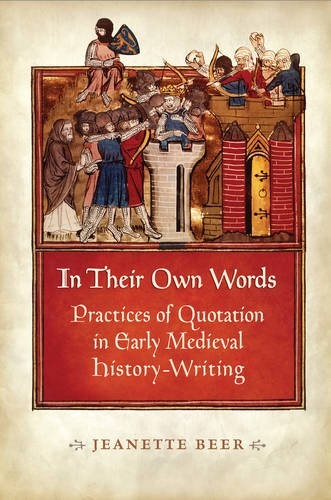 In Their Own Words – Practices of Quotation in Early Medieval History–Writing