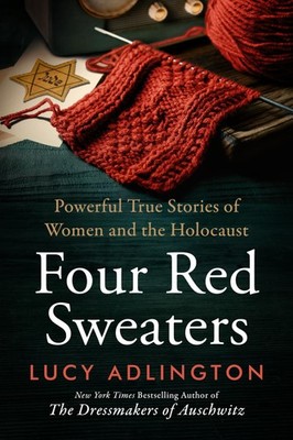 Four Red Sweaters: Powerful True Stories of Women and the Holocaust   A Mo...