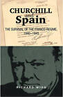 Churchill and Spain: The Survival of the Franco Regime, 1940-1945 by Richard Wigg (Paperback, 2008)