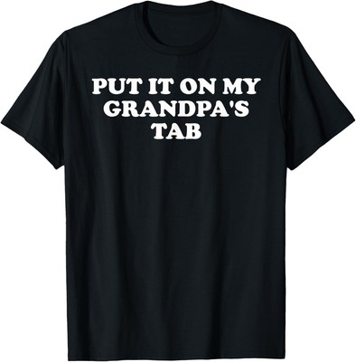 Put It On My Grandpa's Tab Funny Grandpa Loves Me T-Shirt