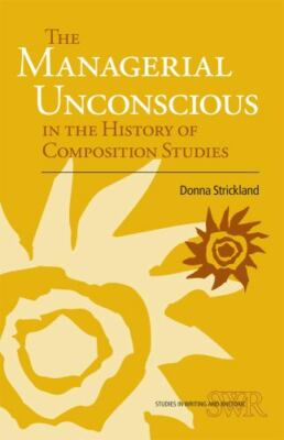 The Managerial Unconscious in the History of Composition Studies (Studies in Wri