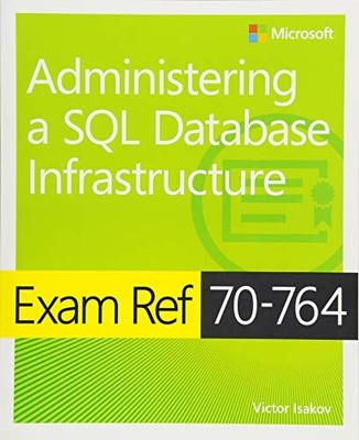 Exam Ref 70-764 Administering a SQL Database Infrastructure - Isakov, Victor