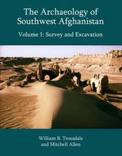 The Archaeology of Southwest Afghanistan: Surveys and Excavation by William B. T