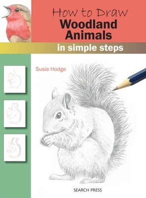 How to Draw: Woodland Animals In Simple Steps by Susie Hodge (Paperback Book)