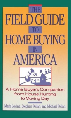The Field Guide to Home Buying in America: A Home Buyer's Companion from House H