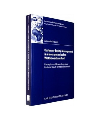 Customer-Equity-Management in einem dynamischen Wettbewerbumfeld: Konzeption und