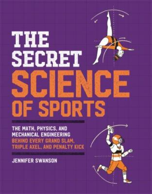 The Secret Science of Sports: The Math, Physics, and Mechanical Engineering Beh