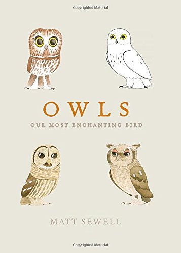 Owls: Our Most Enchanting Bird By Matt Sewell