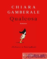 9788830447677 Chiara Gamberale Qualcosa Longanesi