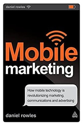 Mobile Marketing : How Mobile Technology Is Revolutionizing Marke