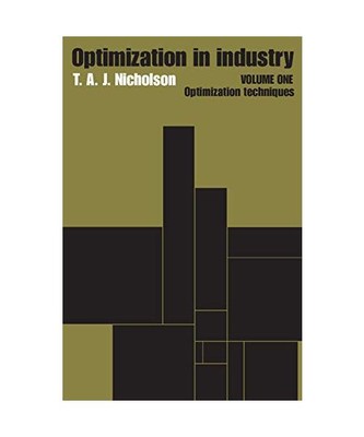 Optimization in Industry: Volume 1, Optimization Techniques, T. A. J. Nicholson