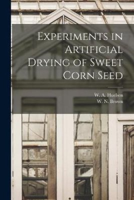 Experimente zur künstlichen Trocknung von Zuckermaissamen von W.a. [Taschenbuch]