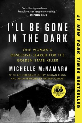 I'll Be Gone in the Dark: One Woman's Obsessive Search for the Golden State ...