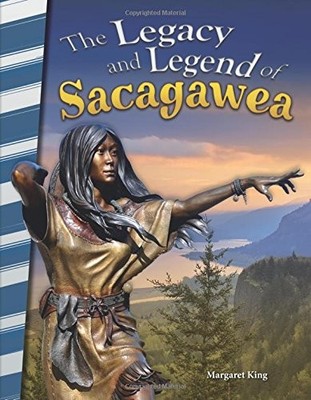 THE LEGACY AND LEGEND OF SACAGAWEA (PRIMARY SOURCE By Teacher Created Materials